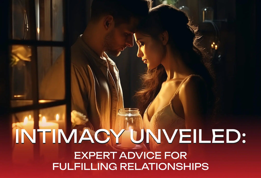 Intimacy Unveiled: Expert Advice for Fulfilling Relationships