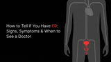 How to Tell If You Have ED: Signs, Symptoms & When to See a Doctor