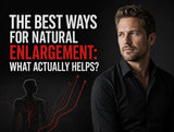 The Best Ways for Natural Enlargement: What Actually Helps?
